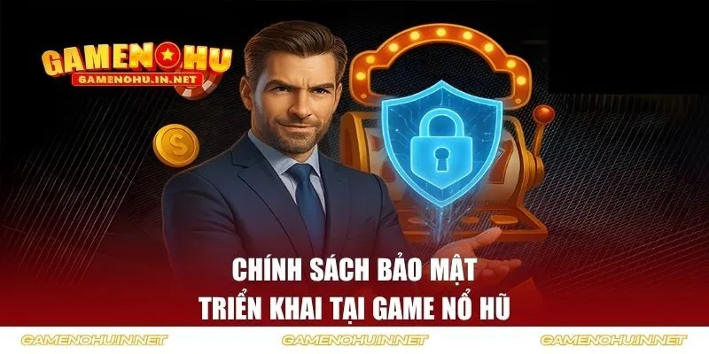 Quy định bảo mật tại Game Nổ Hũ