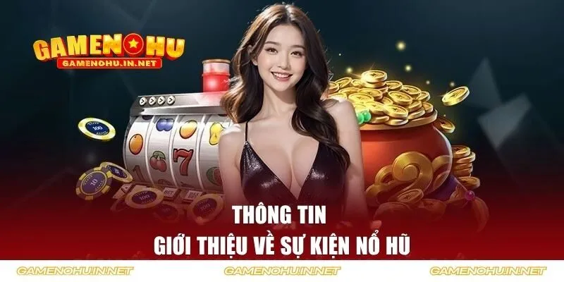 Thông tin giới thiệu về sự kiện nổ hũ