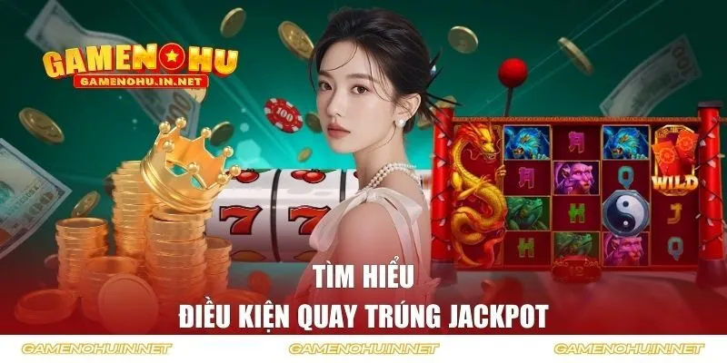Điều kiện quay trúng Jackpot