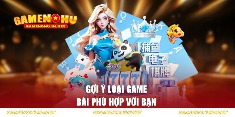 Gợi ý loại game bài phù hợp với bạn 