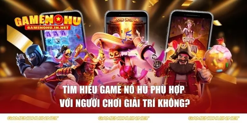 Game nổ hũ phù hợp