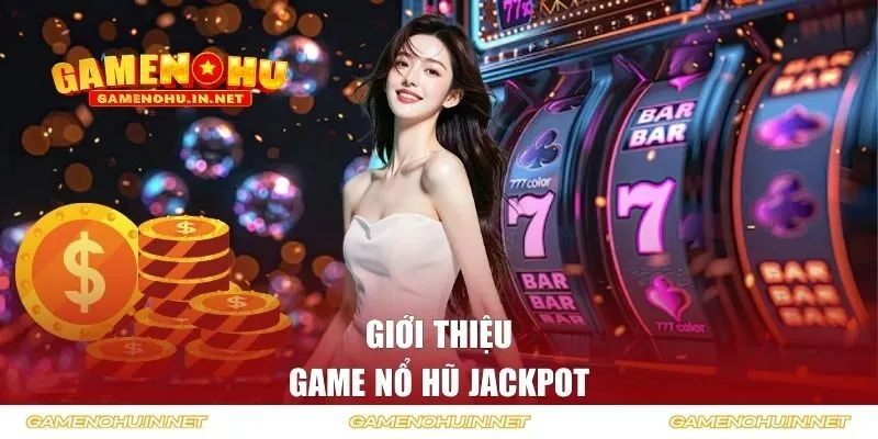Giới thiệu tổng quan về game slot Jackpot