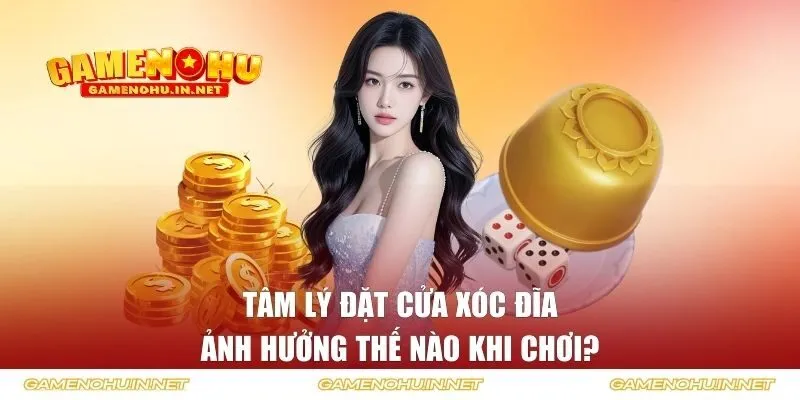 tâm lý đặt cửa xóc đĩa