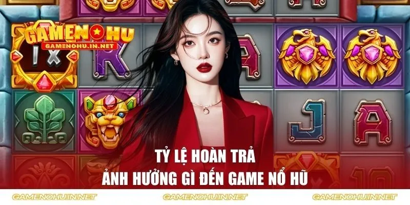 Tỷ Lệ Hoàn Trả Nổ Hũ