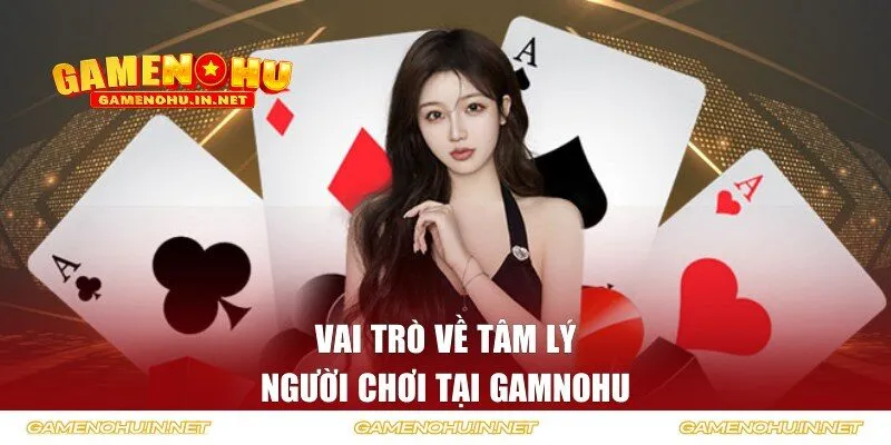 Vai trò về tâm lý người chơi tại GAMNOHU
